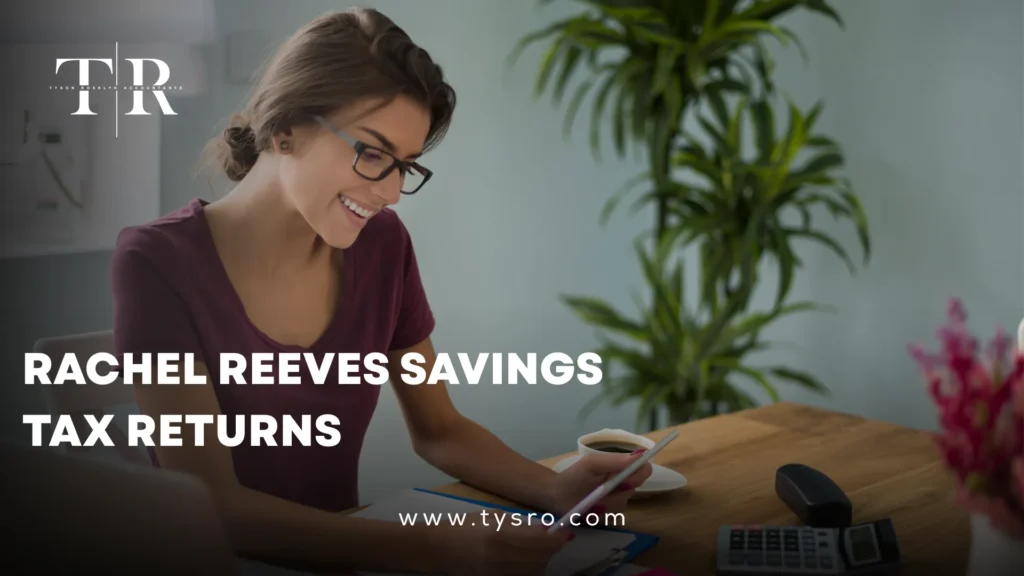 How Rachel Reeves Savings Tax Returns Benefit You